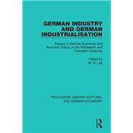 German Industry and German Industrialisation: Essays in German Economic and Business History in the Nineteenth and Twentieth Centuries