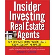 Insider Investing for Real Estate Agents How to Profit From Your Intimate Knowledge of the Market