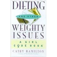 Dieting and Other Weighty Issues: A Girl Code Book
