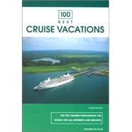 100 Best Cruise Vacations : The Top Cruises Throughout the World for All Interests and Budgets