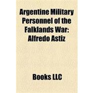 Argentine Military Personnel of the Falklands War : Alfredo ..., 9781156208625