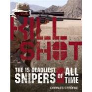 Kill Shot The 15 Deadliest Snipers of All Time