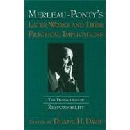 Merleau-Ponty's Later Works and Their Practical Implications : The Dehiscence of Responsibility