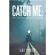 Catch Me: the Life Ruiner Serial Killer