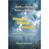 Earth and Energy, Power and Pollution: Climate Change Crisis?