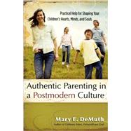 Raising Kids in a Postmodern Culture : Practical Help for Shaping Your Children's Hearts, Minds, and Souls