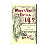 What's Your Opera I.Q.? Over 100 Quizzes for Opera Lovers