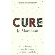Cure: A Journey Into the Science of Mind over Body