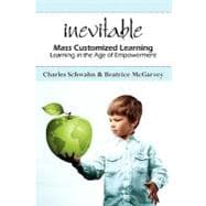 Inevitable: Mass Customized Learning, Learning in the Age of Empowerment