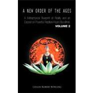 A New Order of the Ages: A Metaphysical Blueprint of Reality and an Expose on Powerful Reptilian/Aryan Bloodlines