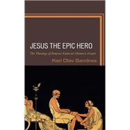 Jesus the Epic Hero The Theology of Empress Eudocia’s Homeric Gospel