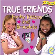 True Friends Funky Tattoos and Bracelets