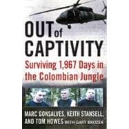 Out of Captivity : Surviving 1,967 Days in the Colombian Jungle
