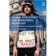 Global Civil Society and Transversal Hegemony: The Globalization-Contestation Nexus