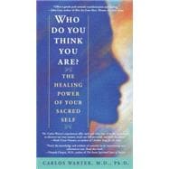 Who Do You Think You Are? The Healing Power of Your Sacred Self