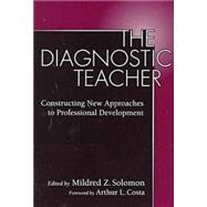 The Diagnostic Teacher: Constructing New Approaches to Professional Development