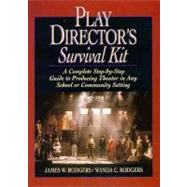 Play Director's Survival Kit: A Complete Step-By-Step Guide to Producing Theater in Any School or Community Setting