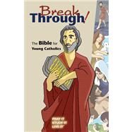 Breakthrough! the Bible for Young Catholics: The Bible for Young Catholics : Good News Translation