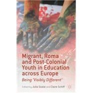 Migrant, Roma and Post-Colonial Youth in Education across Europe Being 'Visibly Different'