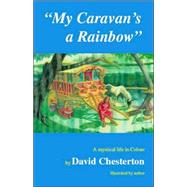 My Caravan's a Rainbow : A Mystical Life in Colour