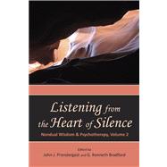 Listening from the Heart of Silence Nondual Wisdom and Psychotherapy, Volume 2