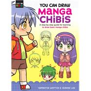 You Can Draw Manga Chibis A step-by-step guide for learning to draw basic manga chibis