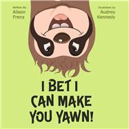 I Bet I Can Make You Yawn!