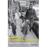 From Vichy to the Sexual Revolution Gender and Family Life in Postwar France