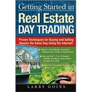 Getting Started in Real Estate Day Trading : Proven Techniques for Buying and Selling Houses the Same Day Using the Internet!