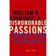 Dishonorable Passions Sodomy Laws in America, 1861-2003