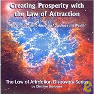 Creating Prosperity With the Law of Attraction: A Practical Guide to Attracting Abundance & Wealth