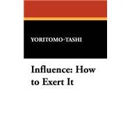 Influence : How to Exert It