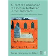 A TeacherÆs Companion to Essential Motivation in the Classroom: Resources and activities to inspire and engage your students