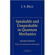 Speakable and Unspeakable in Quantum Mechanics: Collected Papers on Quantum Philosophy