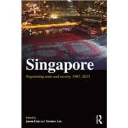 Singapore: Negotiating State and Society, 1965-2015