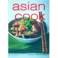 Asian Cook : Tools, Techniques and Authentic Recipes from Every Region
