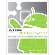 Learning MIT App Inventor A Hands-On Guide to Building Your Own Android Apps