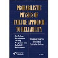 Probabilistic Physics of Failure Approach to Reliability Modeling, Accelerated Testing, Prognosis and Reliability Assessment