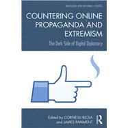 Countering Online Propaganda and Extremism: The Dark Side of Digital Diplomacy