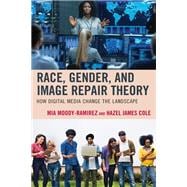 Race, Gender, and Image Repair Theory How Digital Media Change the Landscape