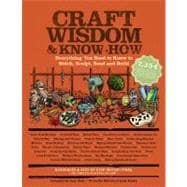 Craft Wisdom & Know-How Everything You Need to Stitch, Sculpt, Bead and Build