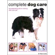 Complete Dog Care : The Essential Guide to Looking after Your Pet