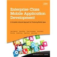 Enterprise Class Mobile Application Development A complete lifecycle approach for producing mobile apps