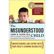 The Misunderstood Child, Fourth Edition Understanding and Coping with Your Child's Learning Disabilities