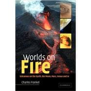 Worlds on Fire: Volcanoes on the Earth, the Moon, Mars, Venus and Io