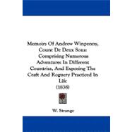 Memoirs of Andrew Winpenny, Count De Deux Sous: Comprising Numerous Adventures in Different Countries, and Exposing the Craft and Roguery Practiced in Life