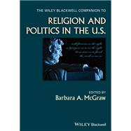 The Wiley Blackwell Companion to Religion and Politics in the U.S.