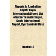Airports in Azerbaijan : Heydar Aliyev International Airport, List of Airports in Azerbaijan, Ganja International Airport, Kyurdamir Air Base