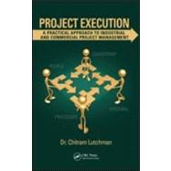 Project Execution: A Practical Approach to Industrial and Commercial Project Management