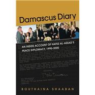 Damascus Diary: An Inside Account of Hafez al-Assad's Peace Diplomacy, 1990-2000